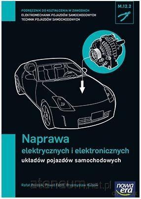 Mechanik Samochodowy PG Naprawa elektrycznych i elektronicznych układów pojazdów samochodowych - Paweł Fabiś, Przemysław Kubiak [KSIĄŻKA]