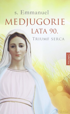Medjugorie. Lata 90. Triumf serca - s. Emmanuel Maillard [KSIĄŻKA]