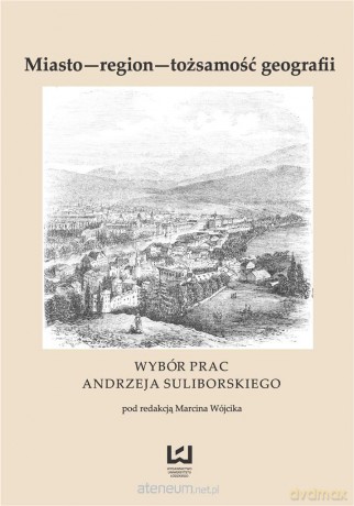 Miasto region tożsamość geografii - Marcin Wójcik [KSIĄŻKA]