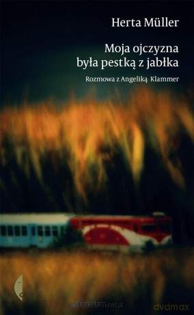 Moja ojczyzna była pestką z jabłka - Herta Muller [KSIĄŻKA]