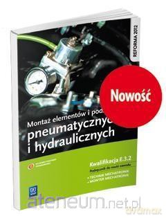Montaż elementów i podzespołów. pneumatycznych i hydraulicznych Kwalifikacja.E.3.2 - Robert Dziurski [KSIĄŻKA]