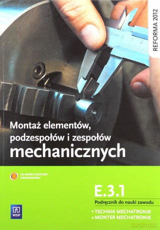 Montaż elementów, podzespołów i zespołów mechanicznych Kwalifikacja E.3.1 - Stanisław Sierny [KSIĄŻKA]