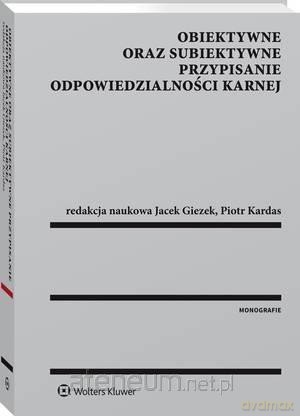 Obiektywne oraz subiektywne przypisanie odpowiedzi - Jacek Giezek, Piotr Kardas [KSIĄŻKA]