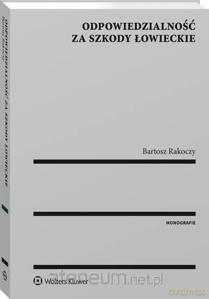Odpowiedzialność za szkody łowieckie - Bartosz Rakoczy [KSIĄŻKA]