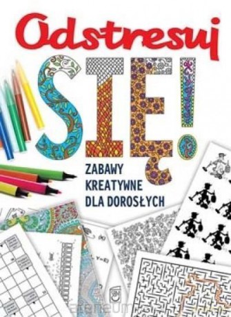 Odstresuj się. Zabawy kreatywne dla dorosłych [KSIĄŻKA]