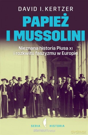 Papież i Mussolini - David I. Kertzer [KSIĄŻKA]
