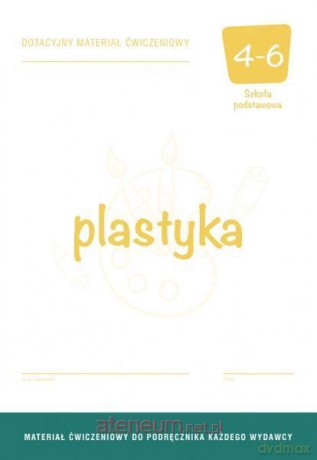 Plastyka szkoła podstawowa 4-6 Dotacyjny materiał ćwiczenie [KSIĄŻKA]