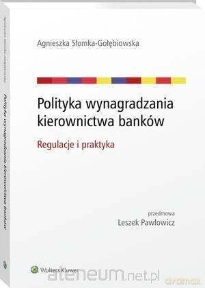 Polityka wynagradzania kierownictwa banków - Agnieszka Słomka-Gołębiowska [KSIĄŻKA]
