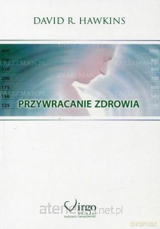 Przywracanie zdrowia - Dawid R. Hawkins [KSIĄŻKA]