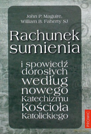 Rachunek sumienia i spowiedź dorosłych - John P. Maguire, William B. Faherty [KSIĄŻKA]