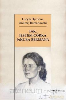 Tak, jestem córką Jakuba Bermana. Z Lucyną Tychową - Lucyna Tychowa, Andrzej Romanowski [KSIĄŻKA]