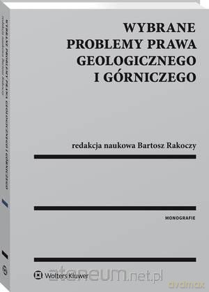 Wybrane problemy prawa geologicznego i górniczego [KSIĄŻKA]