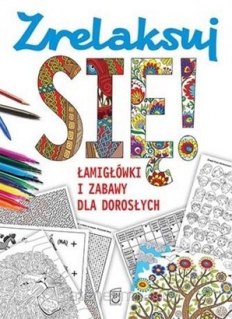 Zrelaksuj się! Łamigłówki i zabawy dla dorosłych [KSIĄŻKA]