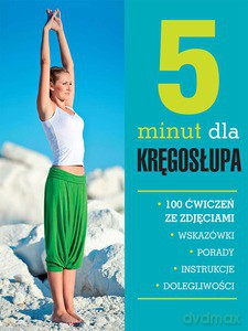 5 minut dla kręgosłupa. 100 ćwiczeń ze zdjęciami (twarda) [KSIĄŻKA]