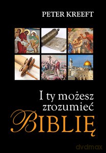 I ty możesz zrozumieć Biblię - Peter Kreeft [KSIĄŻKA]
