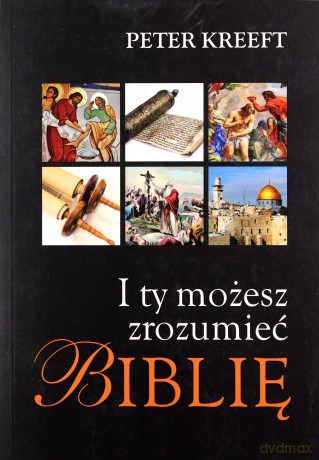 I ty możesz zrozumieć Biblię - Peter Kreeft [KSIĄŻKA]
