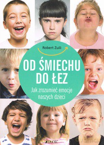 Od śmiechu do łez. Jak zrozumieć emocje naszych dzieci - Robert Zuili [KSIĄŻKA]