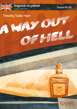A way out of hell. Angielski kryminał z ćwiczeniami poziom B1-B2 - Timothy Tudor-Hart [KSIĄŻKA]