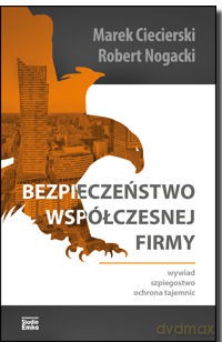 Bezpieczeństwo współczesnej firmy. Wywiad, szpiegostwo, ochrona tajemnic - Marek Ciecierski [KSIĄŻKA]