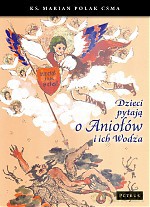 Dzieci pytają o aniołów i ich wodza - Marian Polak [KSIĄŻKA]