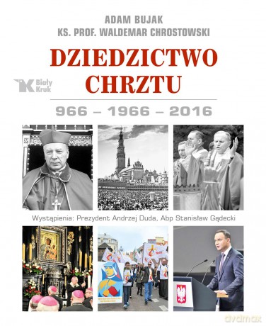 Dziedzictwo chrztu 966-1966-2016 - Adam Bujak (twarda) [KSIĄŻKA]