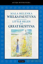 Mała Helenka, Wielka Faustyna. Little Helen and Great Faustyna - Alicja Biedrzycka (twarda) [KSIĄŻKA]