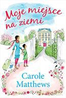 Moje miejsce na Ziemi - Carole Matthews [KSIĄŻKA]