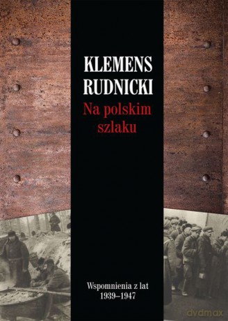 Na polskim szlaku wspomnienia z lat 1939 - 1947 - Klemens Rudnicki [KSIĄŻKA]