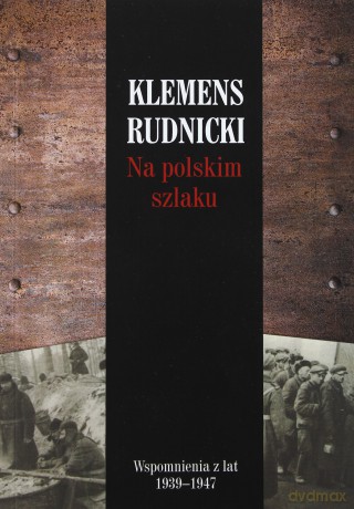 Na polskim szlaku wspomnienia z lat 1939 - 1947 - Klemens Rudnicki [KSIĄŻKA]
