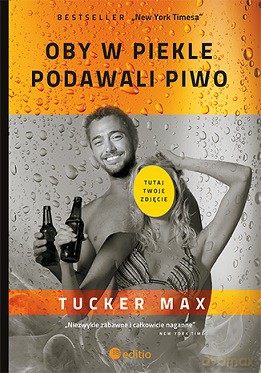 Oby w piekle podawali piwo - Tucker Max [KSIĄŻKA]