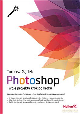 Photoshop. Twoje projekty krok po kroku - Tomasz Gądek [KSIĄŻKA]