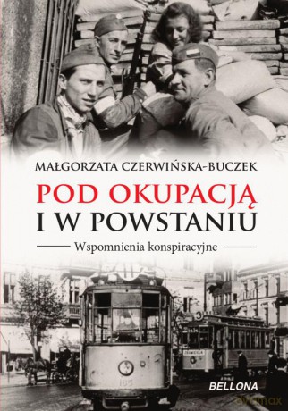 Pod okupacją i w powstaniu. Wspomnienia konspiracyjne - Małgorzata Czerwińska-Buczek [KSIĄŻKA]