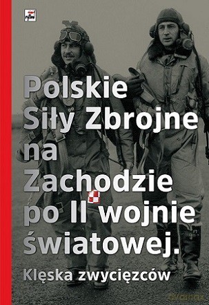 Polskie siły zbrojne na zachodzie po II Wojnie Światowej. Klęska zwyciężonych (twarda) [KSIĄŻKA]