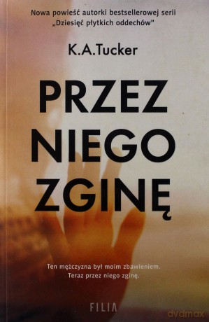 Przez niego zginę - K.A. Tucker [KSIĄŻKA]