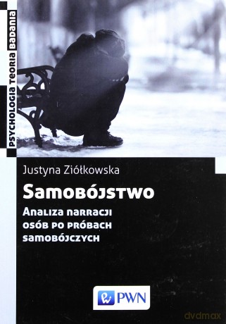Samobójstwo. Analiza narracji osób po próbach samobójczych - Justyna Ziółkowska [KSIĄŻKA]