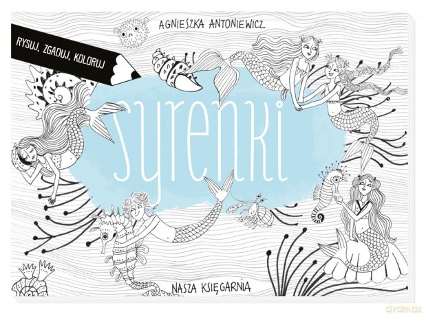 Syrenki. Rysuj, zgaduj, koloruj. Sztuka kolorowania - Agnieszka Antoniewicz [KSIĄŻKA]