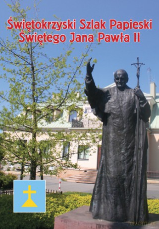 Świętokrzyski szlak papieski świętego Jana Pawła II [KSIĄŻKA]