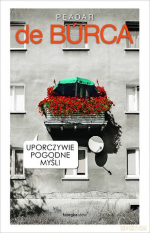 Uporczywie pogodne myśli - Peadar De Burca [KSIĄŻKA]