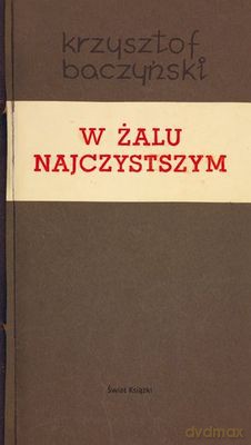 W żalu najczystszym - Krzysztof Baczyński (twarda) [KSIĄŻKA]