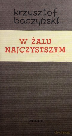 W żalu najczystszym - Krzysztof Baczyński (twarda) [KSIĄŻKA]