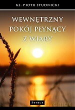 Wewnętrzny pokój płynący z wiary - Piotr Studnicki [KSIĄŻKA]