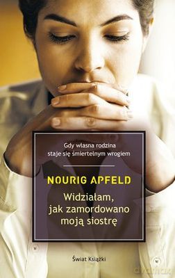 Widziałam jak zamordowano moją siostrę - Nourig Apfeld [KSIĄŻKA]