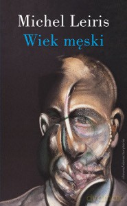 Wiek męski wraz z rozprawą literatura a tauromachia - Michel Leiris [KSIĄŻKA]