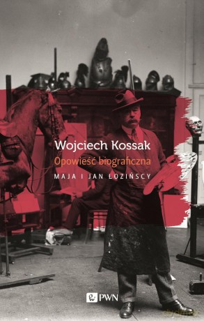 Wojciech Kossak. Opowieść biograficzna - Maja Łozińska (twarda) [KSIĄŻKA]