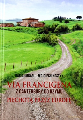 Via Francigena. Z Canterbury do Rzymu - Daria Urban, Wojciech Kostyk [KSIĄŻKA]