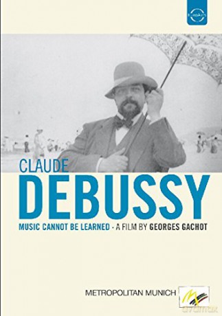 Euroarts - Claude Debussy: Music Cannot Be Learned [DVD]