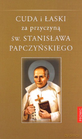 Cuda i łaski za przyczyną św Stanisława Papczyńskiego - Adam Stankiewicz Mic [KSIĄŻKA]