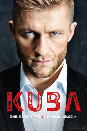 Kuba. Autobiografia - Jakub Błaszczykowski, Małgorzata Domagalik (twarda) [KSIĄŻKA]