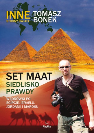Set maat. Siedlisko prawdy. Wędrówki po Egipcie, Izraelu, Jordanii i Maroku - Tomasz Bonek (twarda) [KSIĄŻKA]