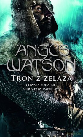 Tron z żelaza. Trylogia czasu żelaza (Tom 3) - Angus Watson [KSIĄŻKA]